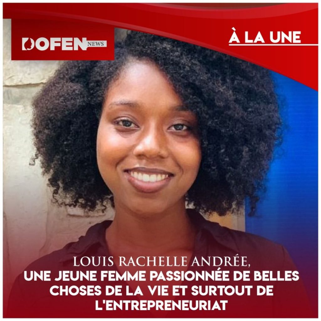 Louis Rachelle Andrée, une jeune femme passionnée de belles choses de la vie et surtout de l’entrepreneuriat